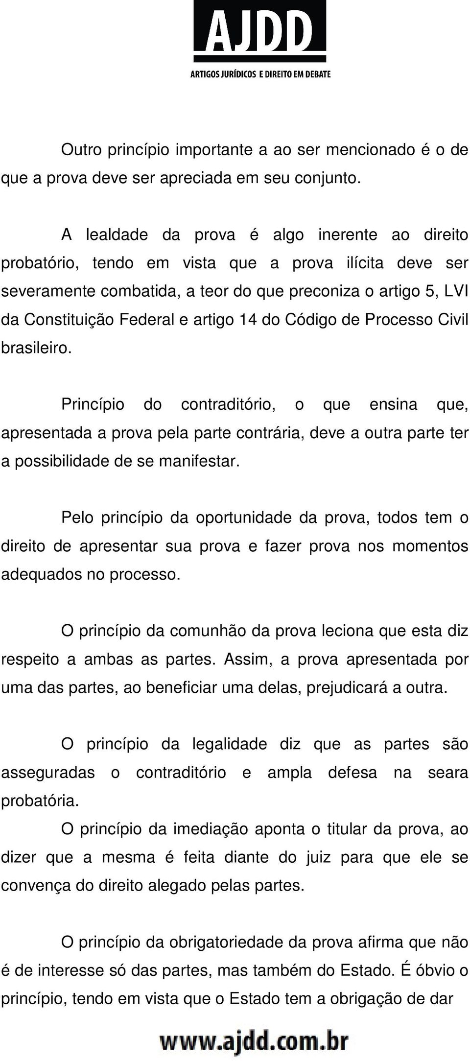 14 do Código de Processo Civil brasileiro. Princípio do contraditório, o que ensina que, apresentada a prova pela parte contrária, deve a outra parte ter a possibilidade de se manifestar.