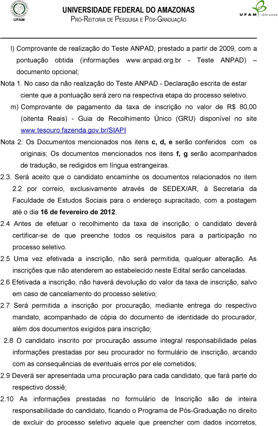 m) Comprovante de pagamento da taxa de inscrição no valor de R$ 80,00 (oitenta Reais) - Guia de Recolhimento Único (GRU) disponível no site www.tesouro.fazenda.gov.