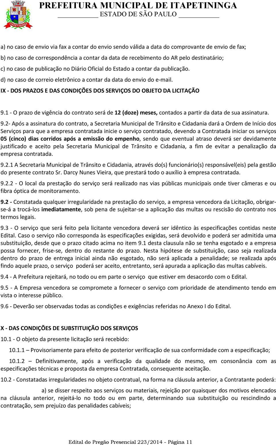 IX - DOS PRAZOS E DAS CONDIÇÕES DOS SERVIÇOS DO OBJETO DA LICITAÇÃO 9.