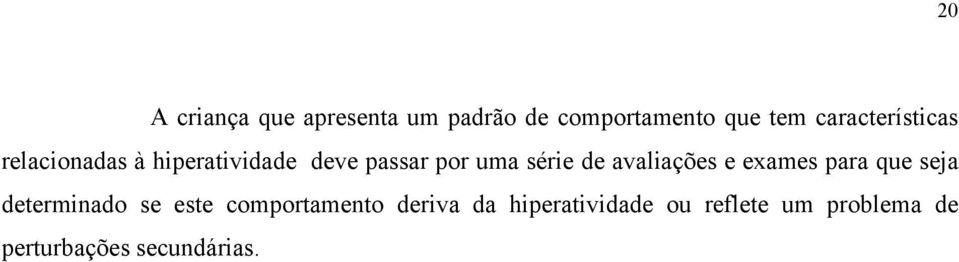 série de avaliações e exames para que seja determinado se este