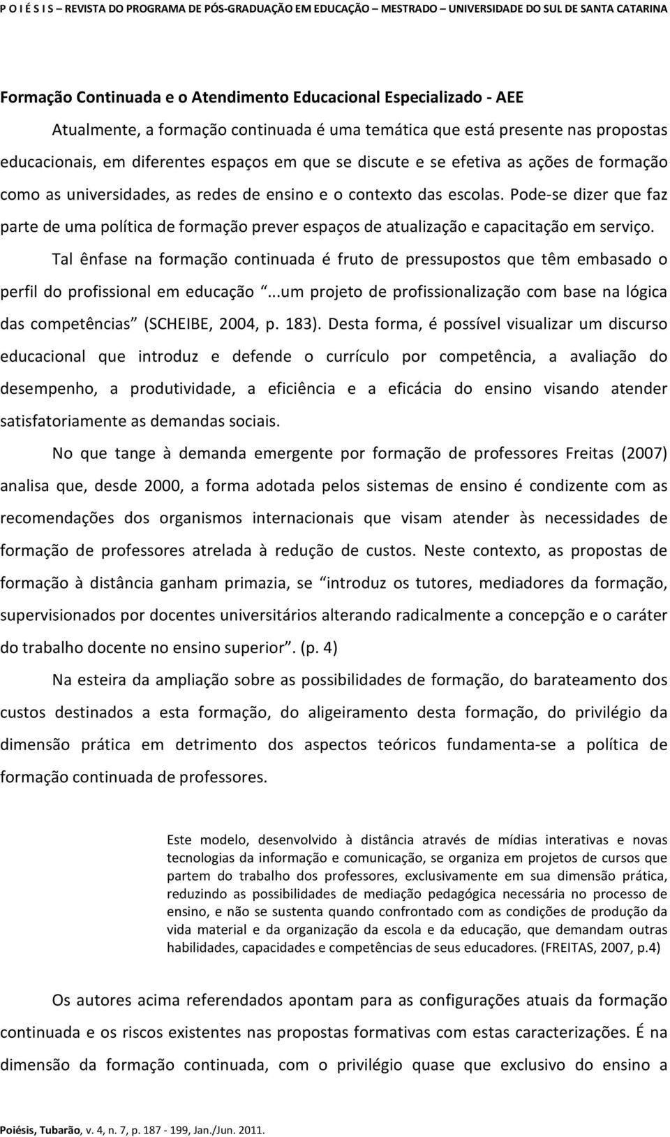 Pode-se dizer que faz parte de uma política de formação prever espaços de atualização e capacitação em serviço.