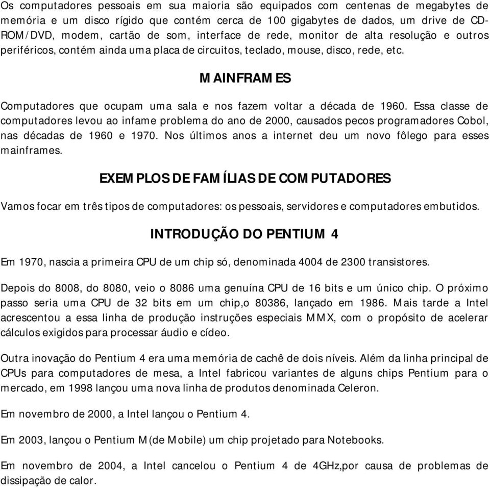 MAINFRAMES Computadores que ocupam uma sala e nos fazem voltar a década de 1960.