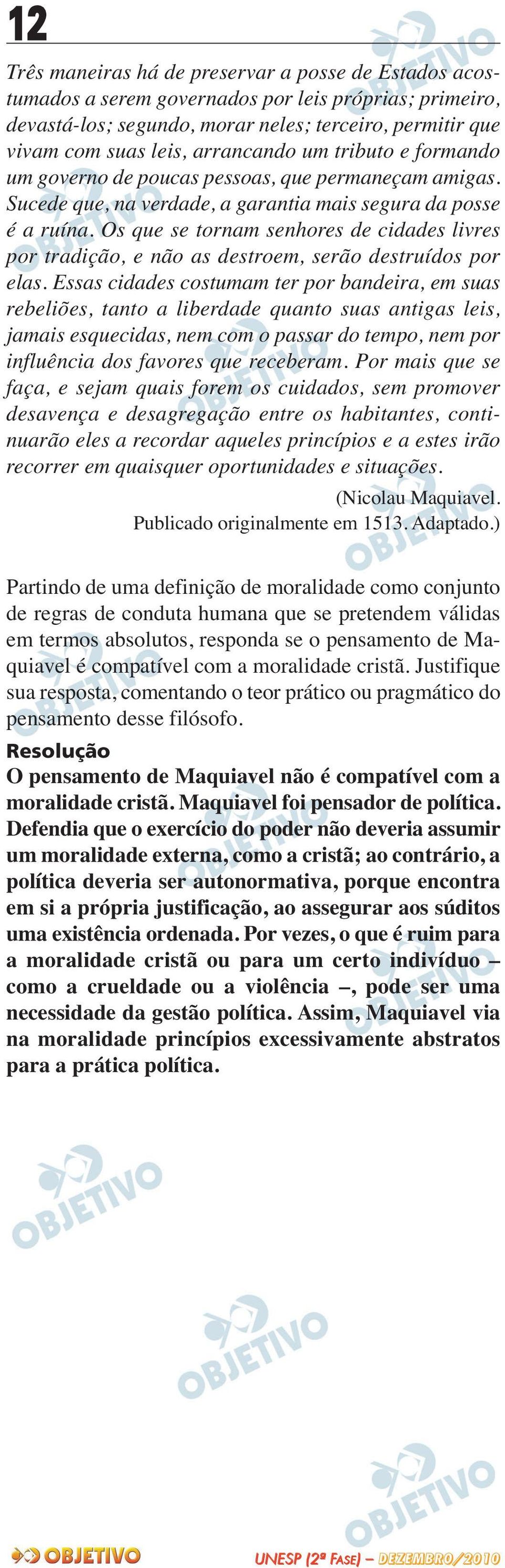 Os que se tornam senhores de cidades livres por tradição, e não as destroem, serão destruídos por elas.