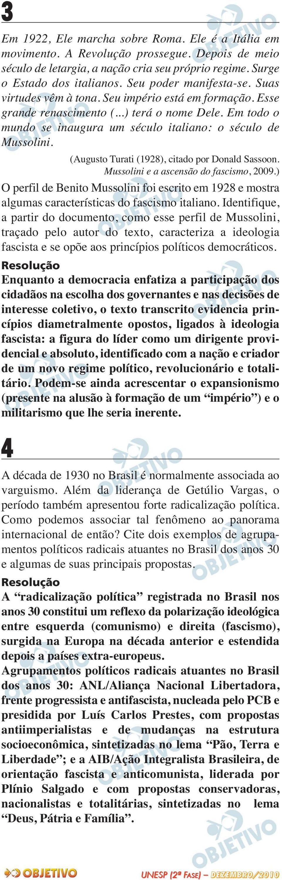 (Augusto Turati (1928), citado por Donald Sassoon. Mussolini e a ascensão do fascismo, 2009.) O perfil de Benito Mussolini foi escrito em 1928 e mostra algumas características do fascismo italiano.