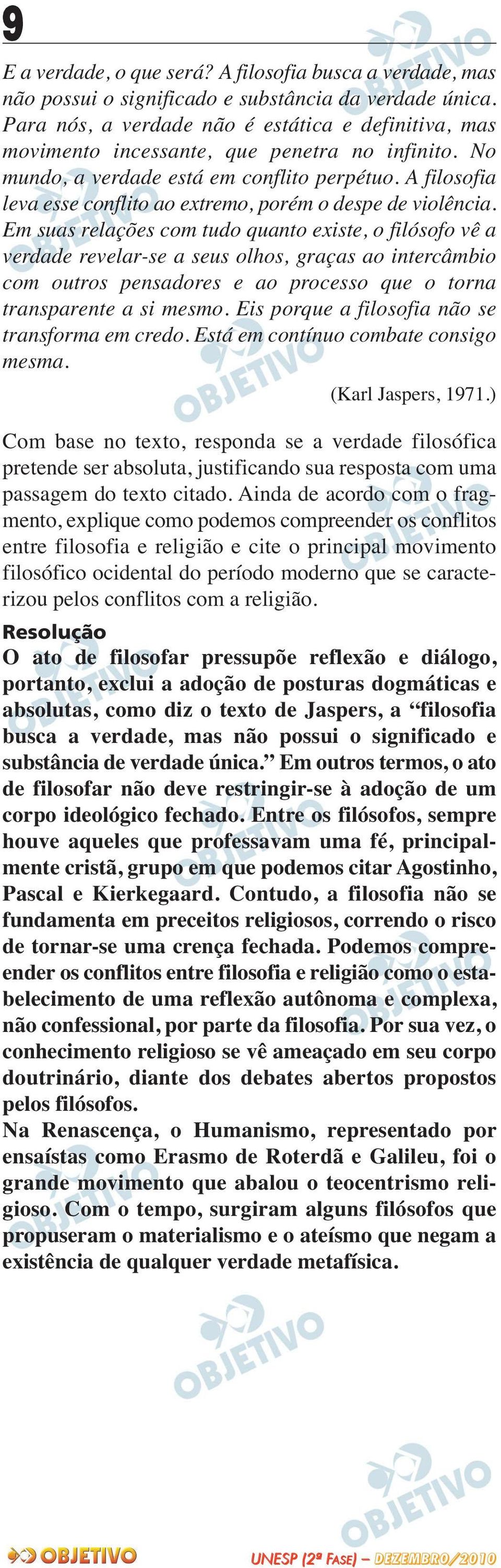 A filosofia leva esse conflito ao extremo, porém o despe de violência.