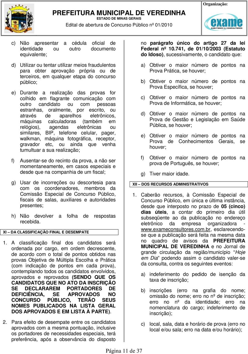 escrito, ou através de aparelhos eletrônicos, máquinas calculadoras (também em relógios), agendas eletrônicas ou similares, BIP, telefone celular, pager, walkman, máquina fotográfica, receptor,