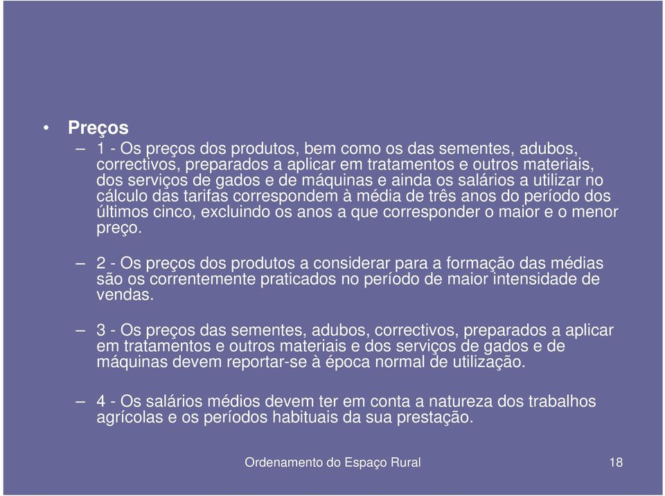 2 - Os preços dos produtos a considerar para a formação das médias são os correntemente praticados no período de maior intensidade de vendas.