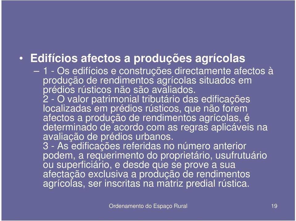 2 - O valor patrimonial tributário das edificações localizadas em prédios rústicos, que não forem afectos a produção de rendimentos agrícolas, é determinado de acordo