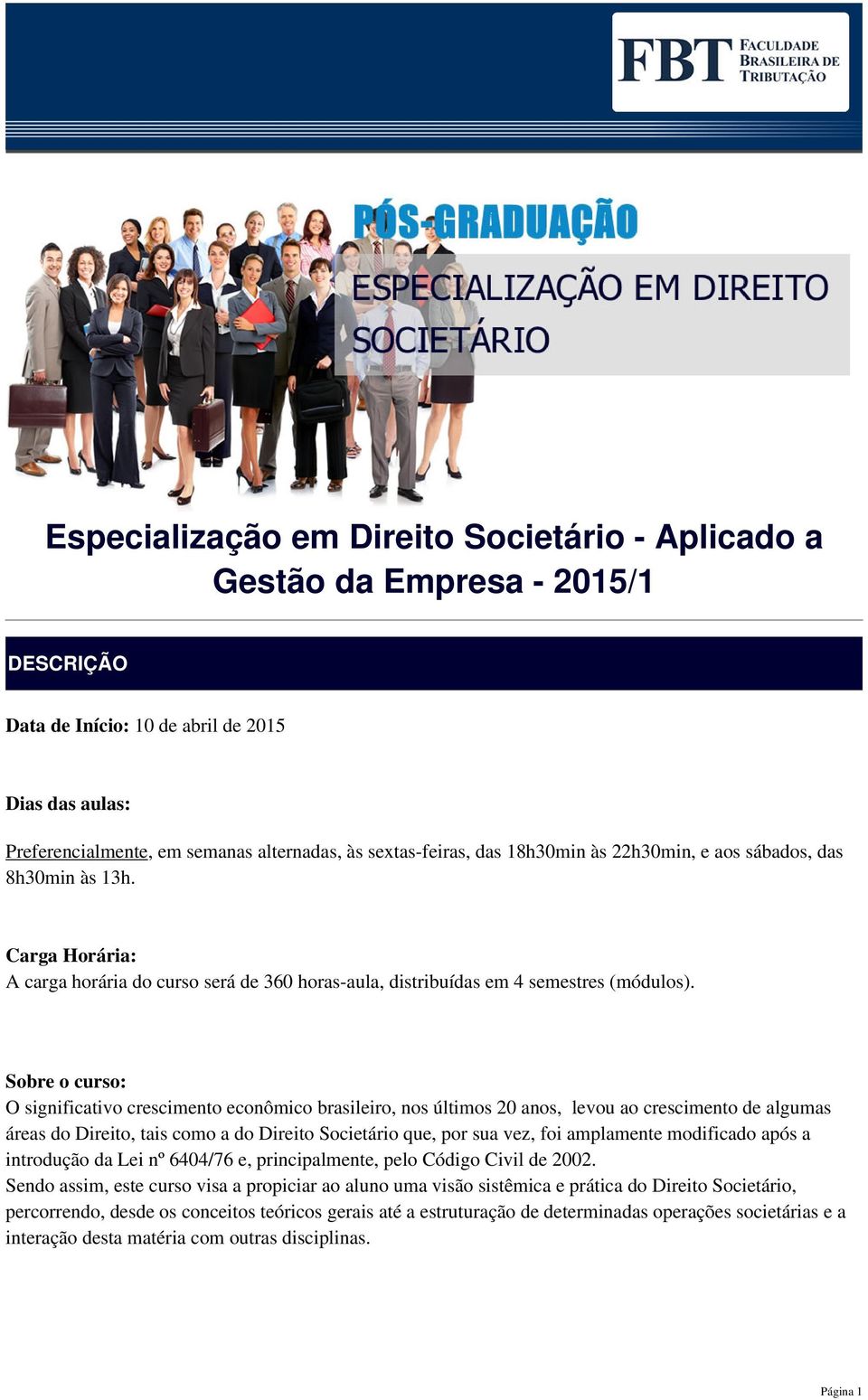 Sobre o curso: O significativo crescimento econômico brasileiro, nos últimos 20 anos, levou ao crescimento de algumas áreas do Direito, tais como a do Direito Societário que, por sua vez, foi