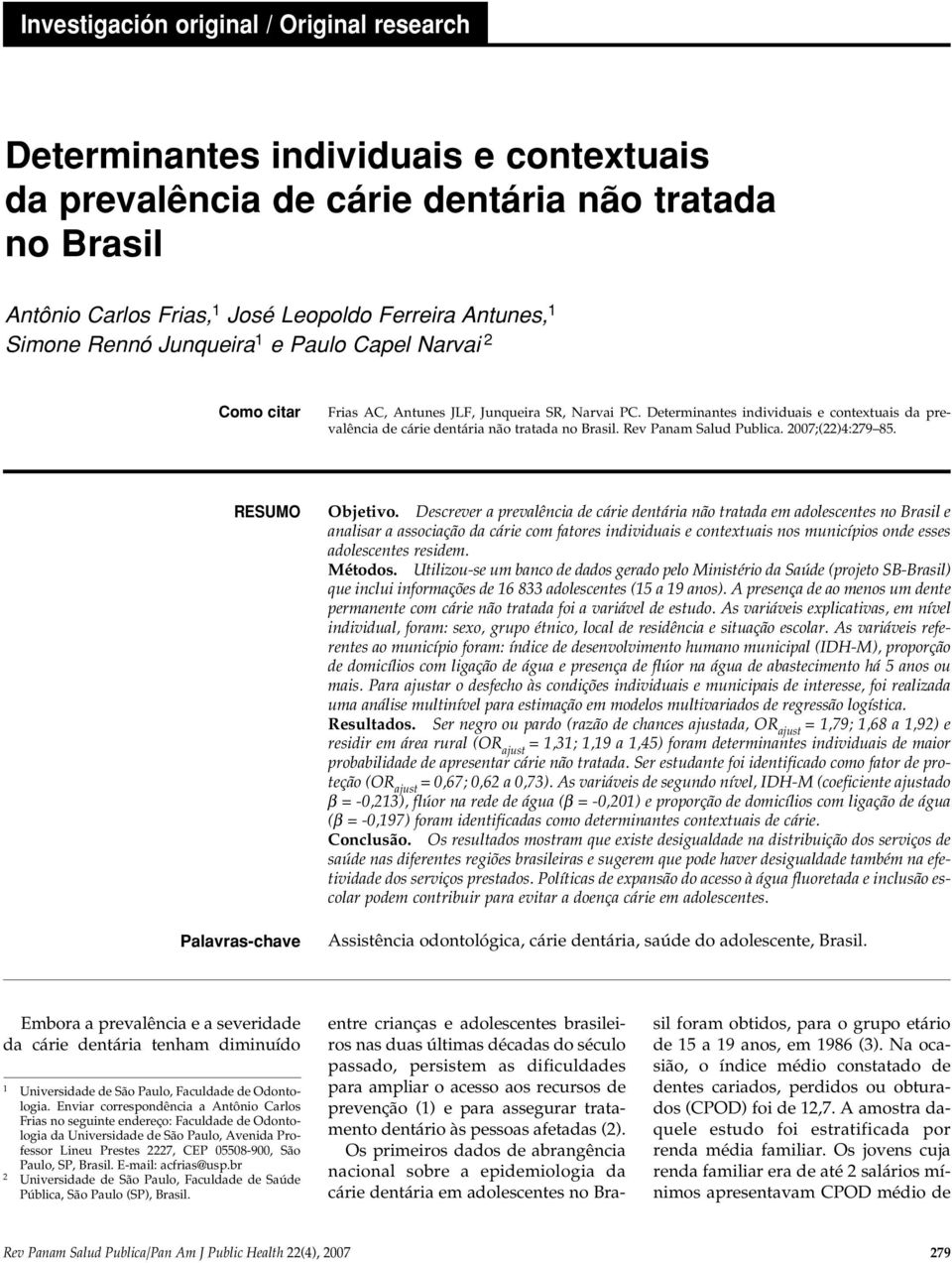 Determinantes individuais e contextuais da prevalência de cárie dentária não tratada no Brasil. Rev Panam Salud Publica. 2007;(22)4:279 85. RESUMO Palavras-chave Objetivo.