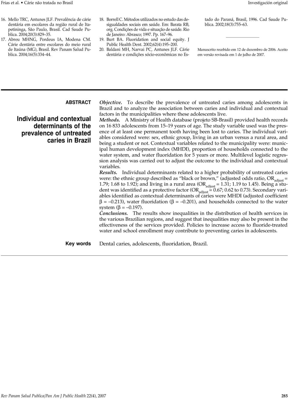 Borrell C. Métodos utilizados no estudo das desigualdades sociais em saúde. Em: Barata RB, org. Condições de vida e situação de saúde. Rio de Janeiro: Abrasco; 1997. Pp. 167 96. 19. Burt BA.