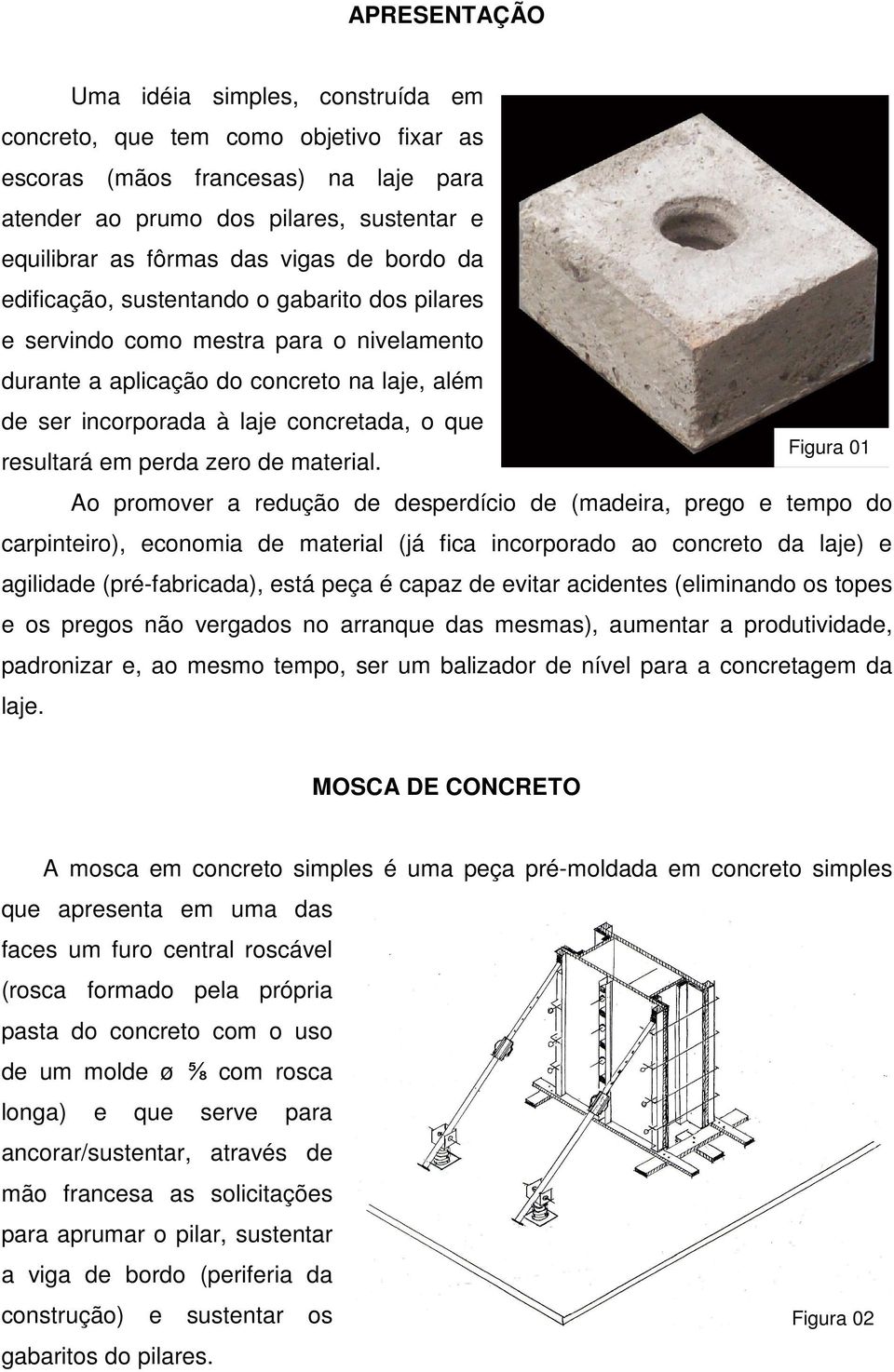 resultará em perda zero de material.