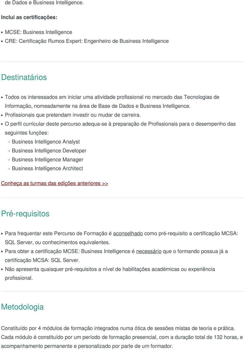 mercado das Tecnologias de Informação, nomeadamente na área de Base  Profissionais que pretendam investir ou mudar de carreira.