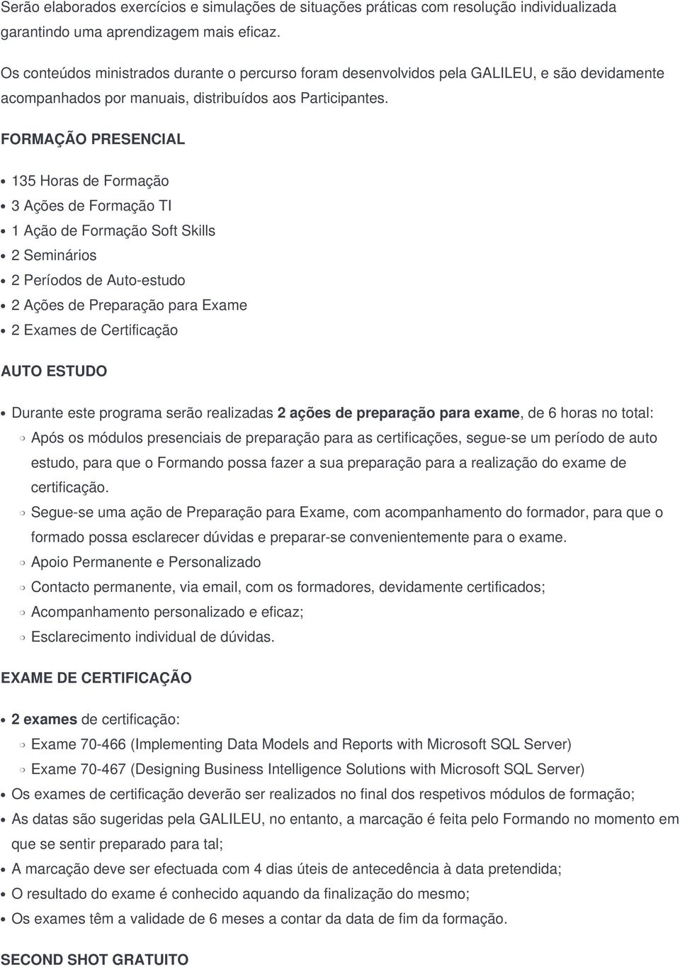 FORMAÇÃO PRESENCIAL 135 Horas de Formação 3 Ações de Formação TI 1 Ação de Formação Soft Skills 2 Seminários 2 Períodos de Auto-estudo 2 Ações de Preparação para Exame 2 Exames de Certificação AUTO