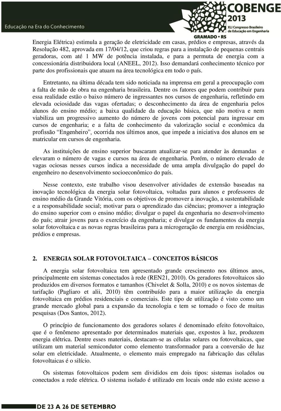 Isso demandará conhecimento técnico por parte dos profissionais que atuam na área tecnológica em todo o país.