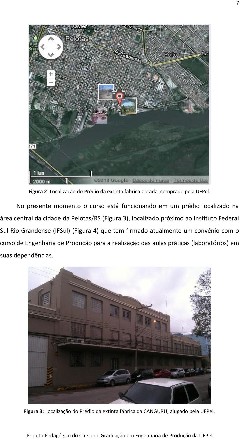 Instituto Federal Sul-Rio-Grandense (IFSul) (Figura 4) que tem firmado atualmente um convênio com o curso de Engenharia de Produção para a