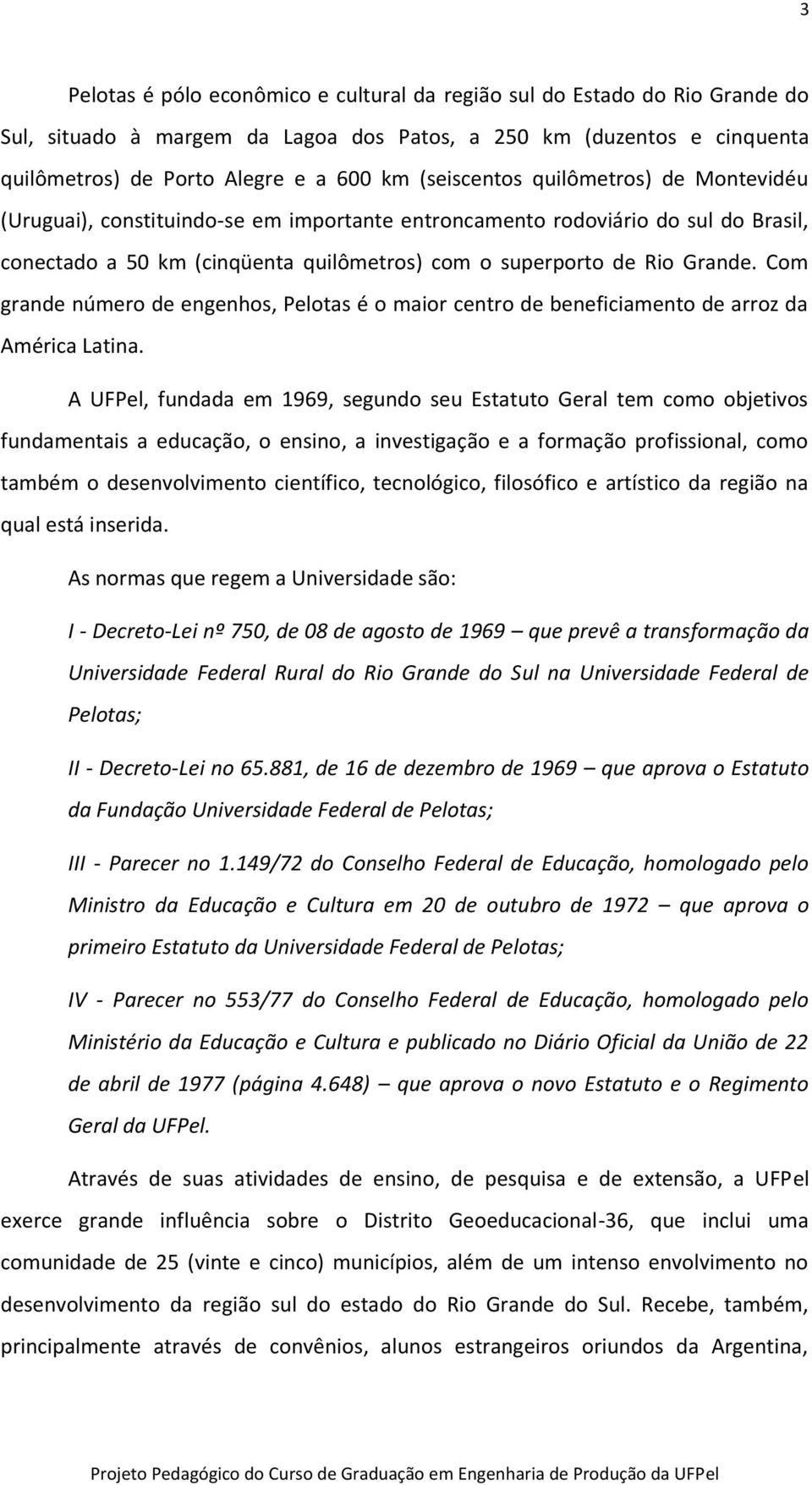 Com grande número de engenhos, Pelotas é o maior centro de beneficiamento de arroz da América Latina.