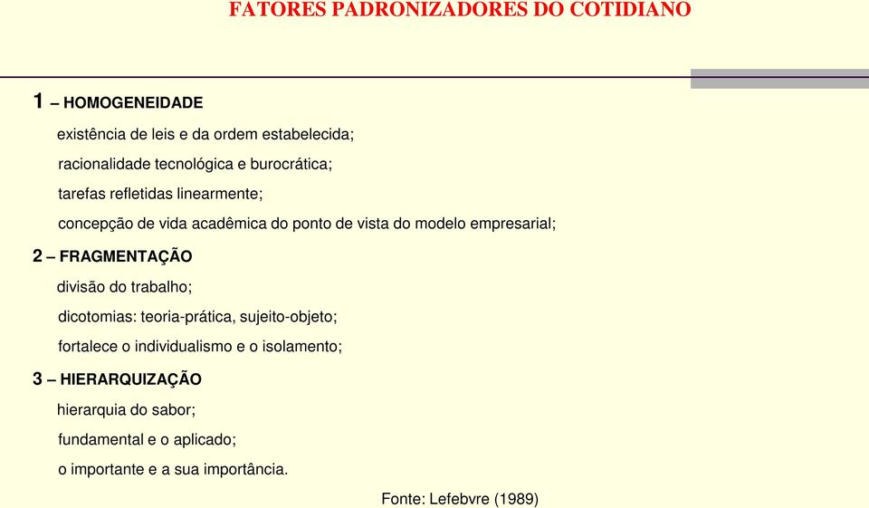 empresarial; 2 FRAGMENTAÇÃO divisão do trabalho; dicotomias: teoria-prática, sujeito-objeto; fortalece o individualismo