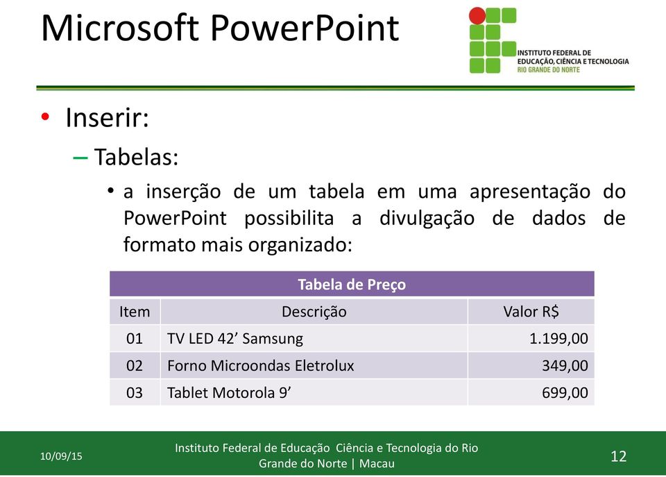 organizado: Tabela de Preço Item Descrição Valor R$ 01 TV LED 42