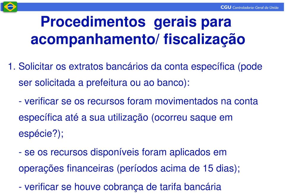 verificar se os recursos foram movimentados na conta específica até a sua utilização (ocorreu saque em