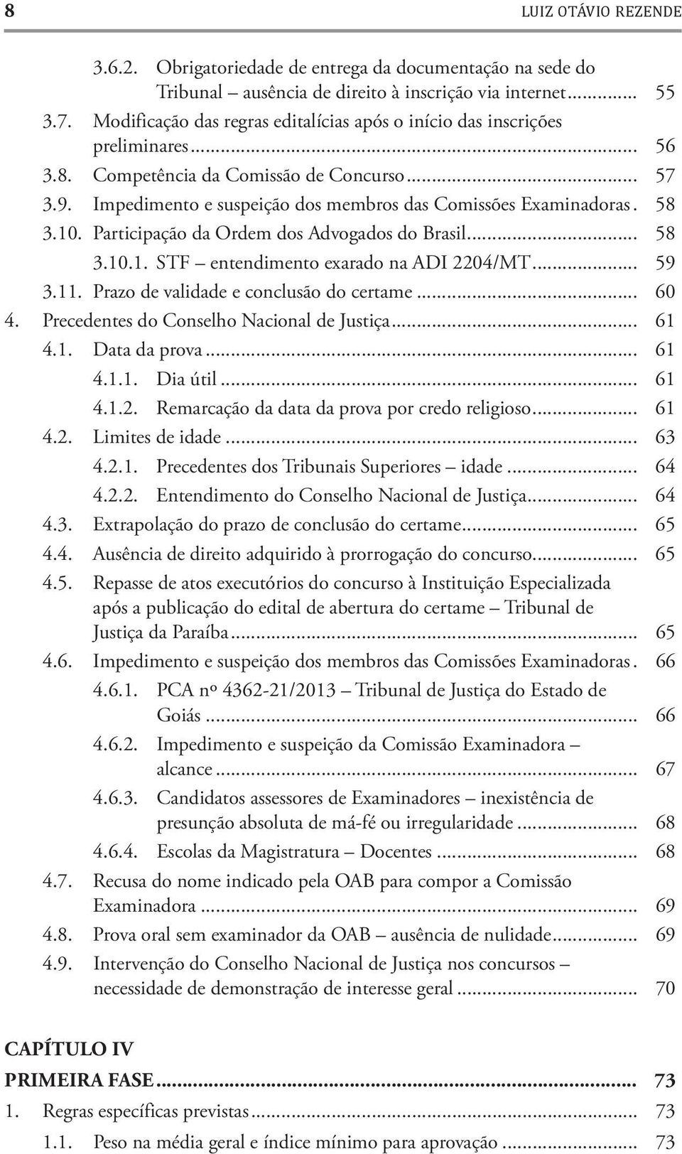 . 58 3.10. Participação da Ordem dos Advogados do Brasil... 58 3.10.1. STF entendimento exarado na ADI 2204/MT... 59 3.11. Prazo de validade e conclusão do certame... 60 4.