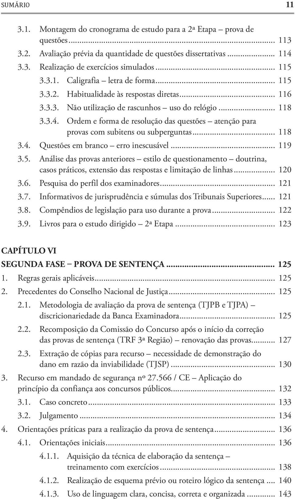 Ordem e forma de resolução das questões atenção para provas com subitens ou subperguntas... 118 3.4. Questões em branco erro inescusável... 119 3.5.