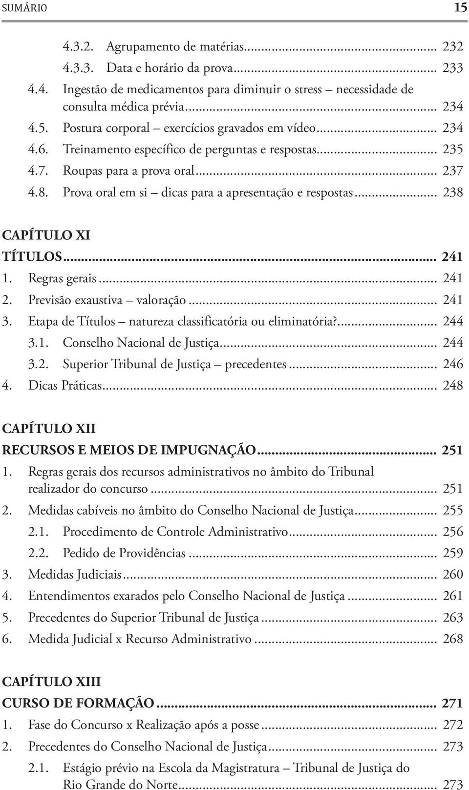 Regras gerais... 241 2. Previsão exaustiva valoração... 241 3. Etapa de Títulos natureza classificatória ou eliminatória?... 244 3.1. Conselho Nacional de Justiça... 244 3.2. Superior Tribunal de Justiça precedentes.