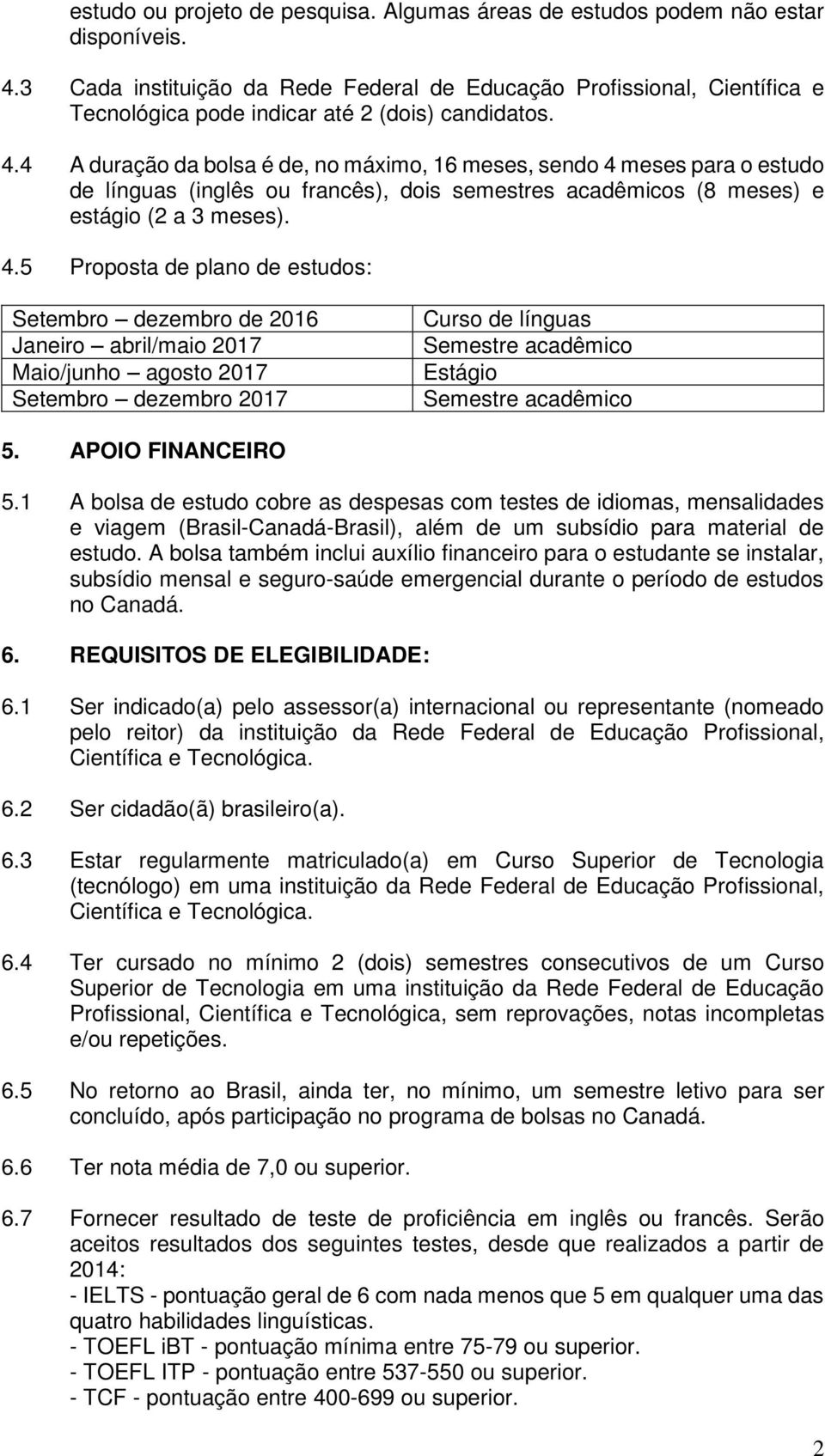 4 A duração da bolsa é de, no máximo, 16 meses, sendo 4 