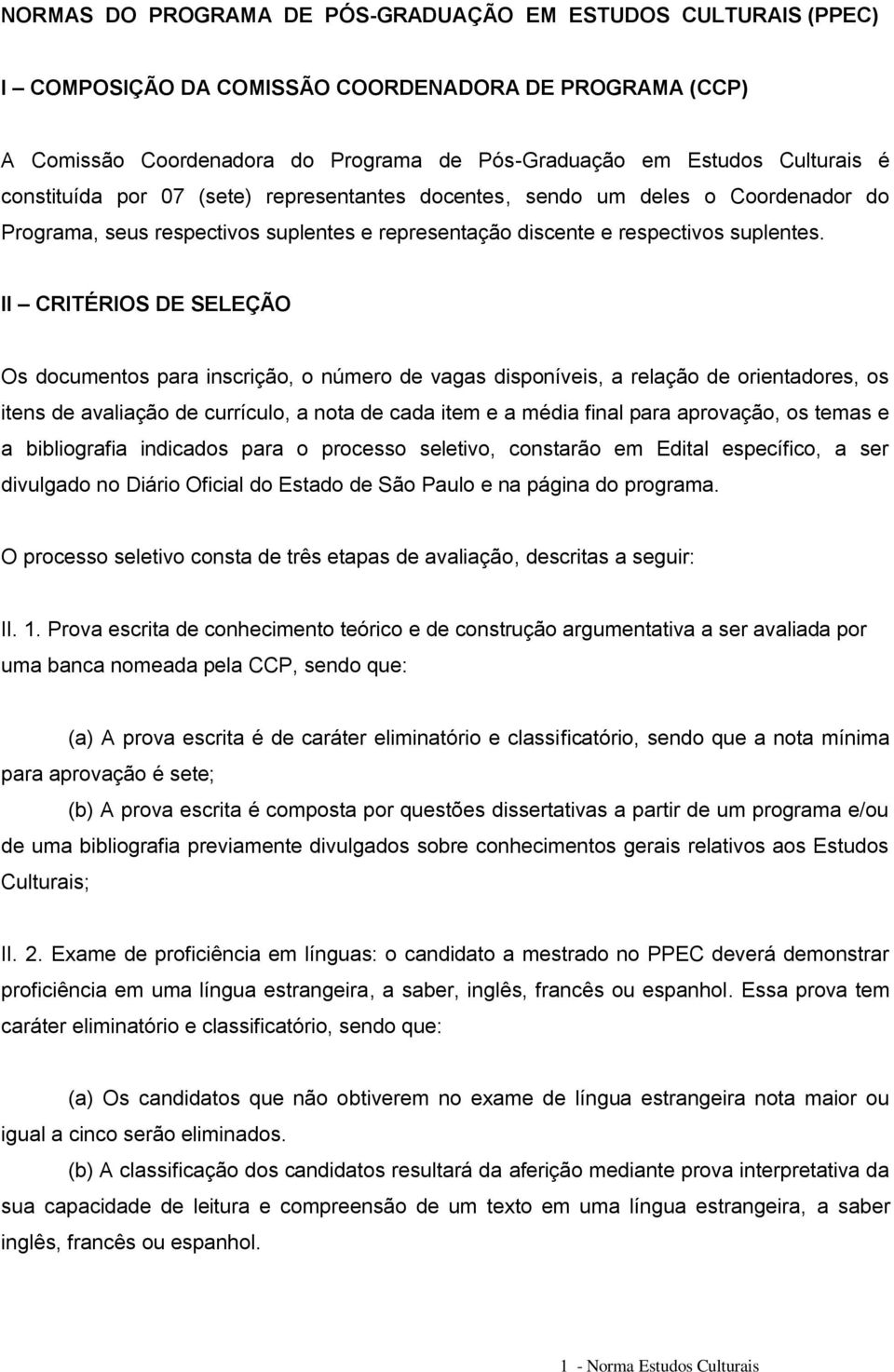 II CRITÉRIOS DE SELEÇÃO Os documentos para inscrição, o número de vagas disponíveis, a relação de orientadores, os itens de avaliação de currículo, a nota de cada item e a média final para aprovação,