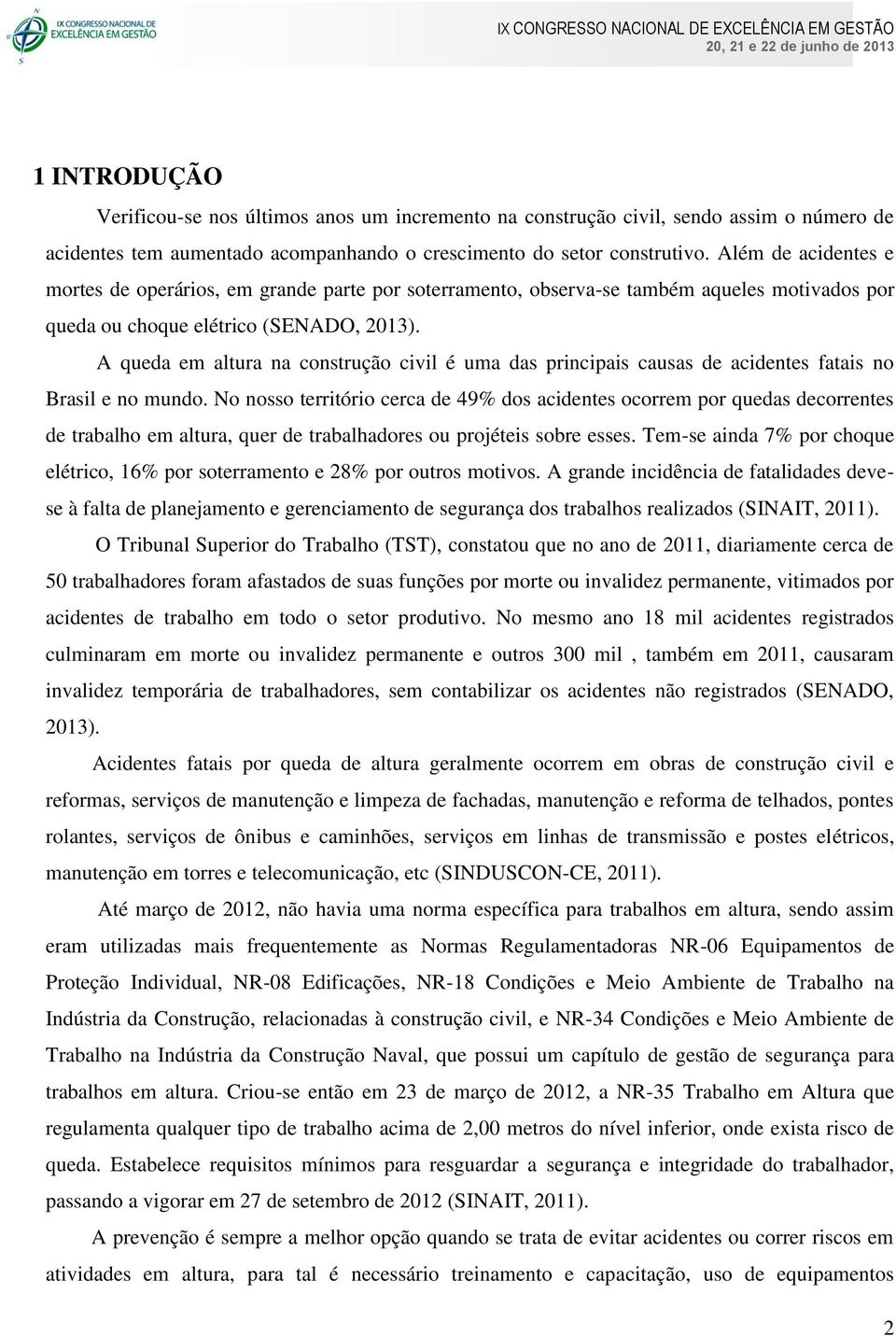 A queda em altura na construção civil é uma das principais causas de acidentes fatais no Brasil e no mundo.