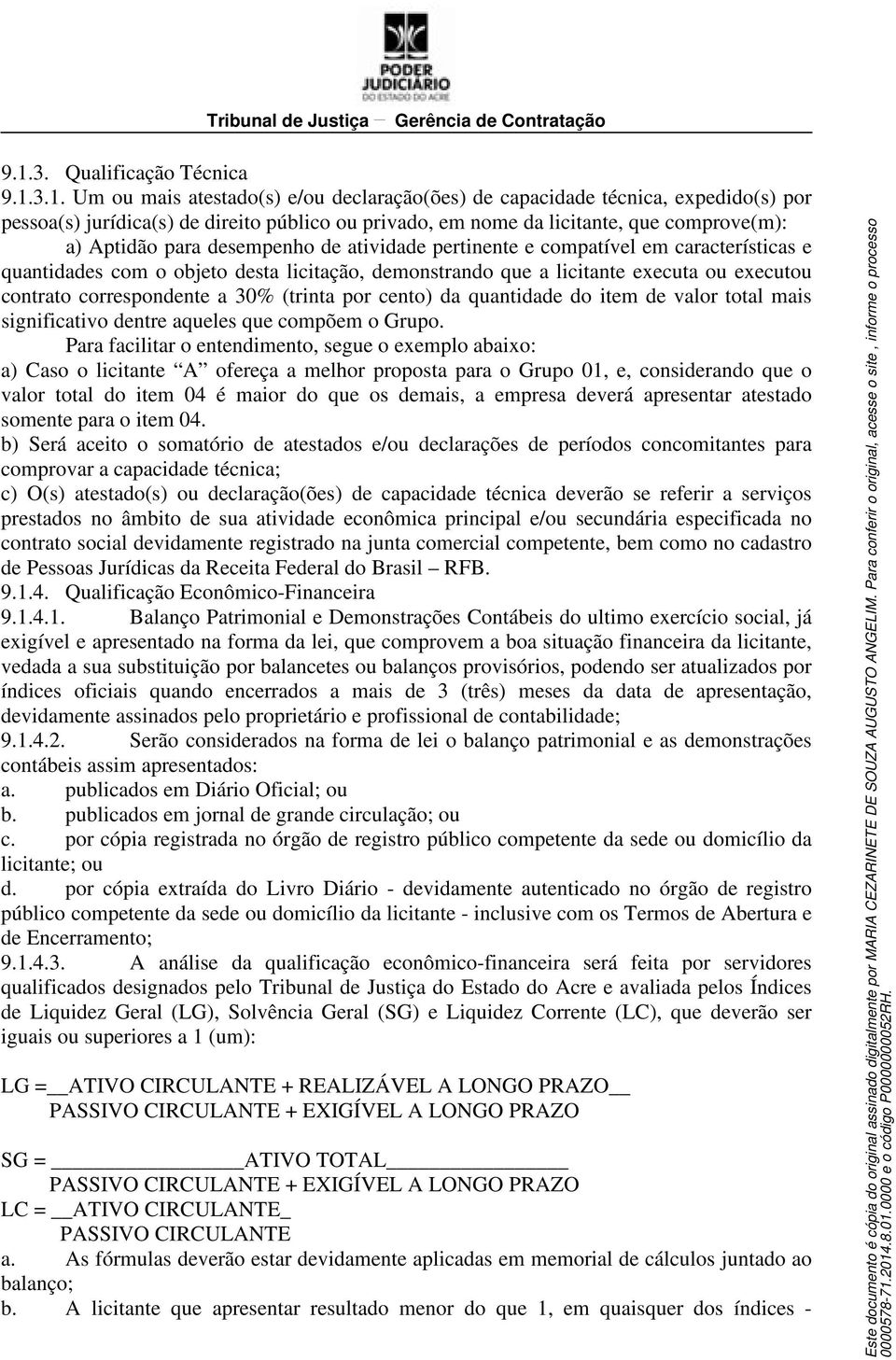 correspondente a 30% (trinta por cento) da quantidade do item de valor total mais significativo dentre aqueles que compõem o Grupo.