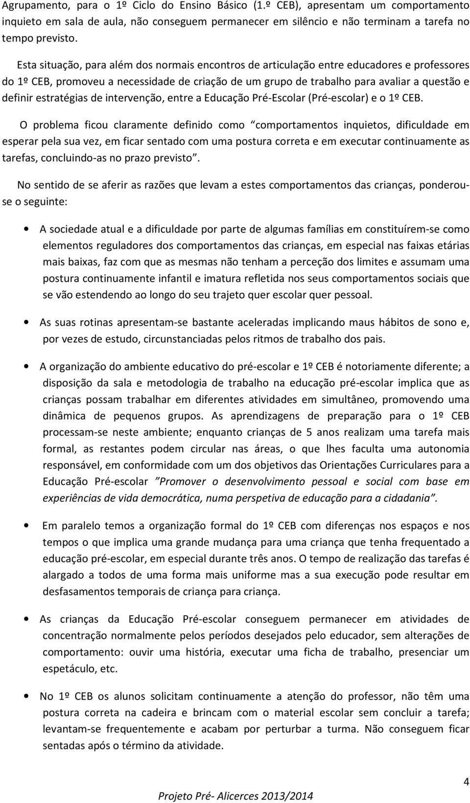 estratégias de intervenção, entre a Educação Pré-Escolar (Pré-escolar) e o 1º CEB.