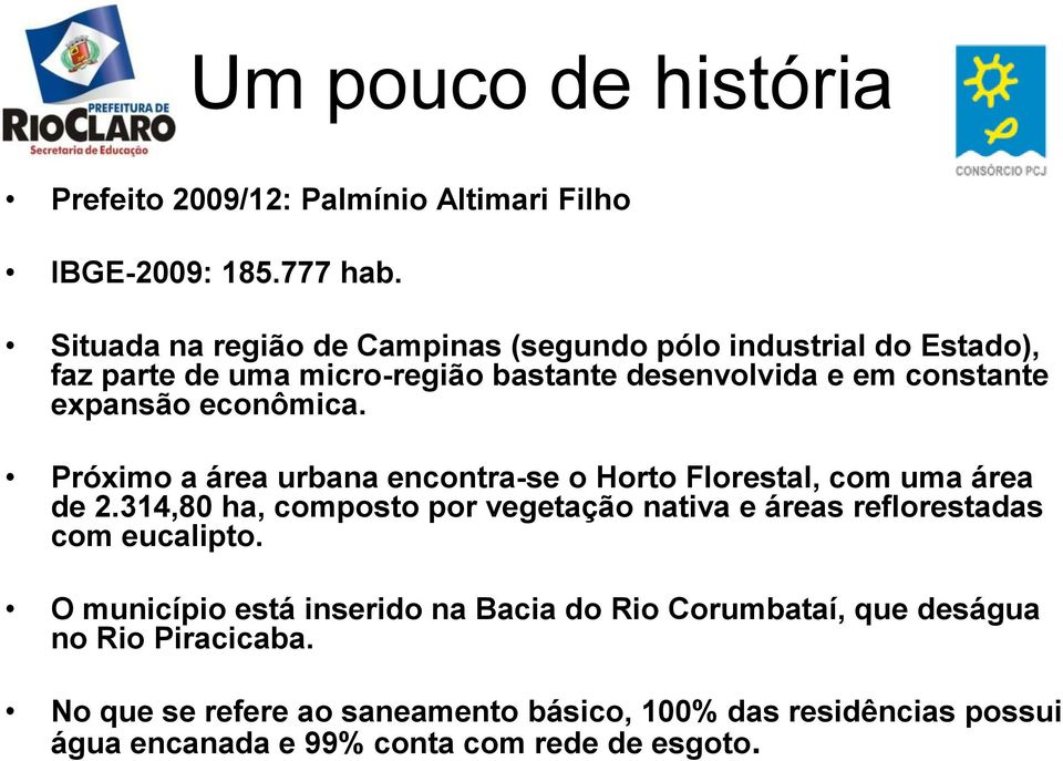 econômica. Próximo a área urbana encontra-se o Horto Florestal, com uma área de 2.