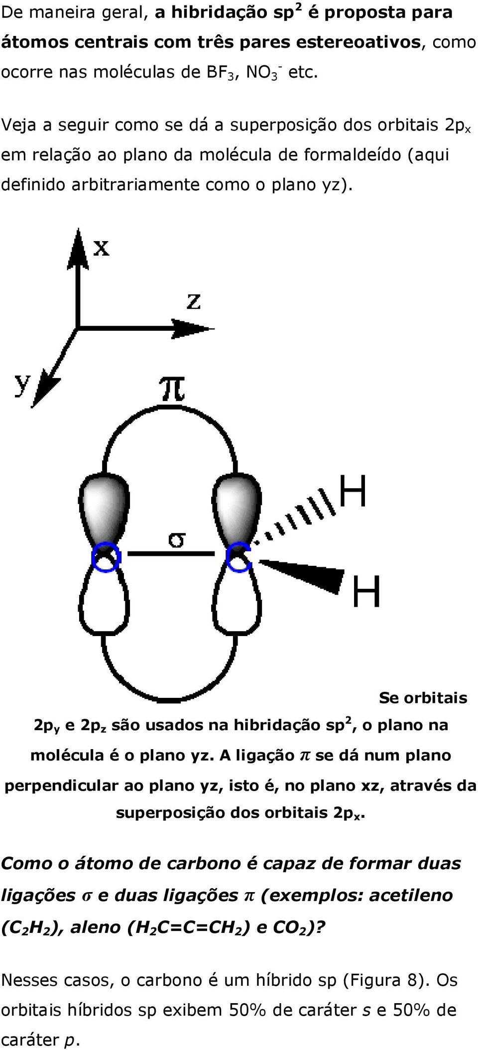 Se orbitais 2p y e 2p z são usados na hibridação sp 2, o plano na molécula é o plano yz.