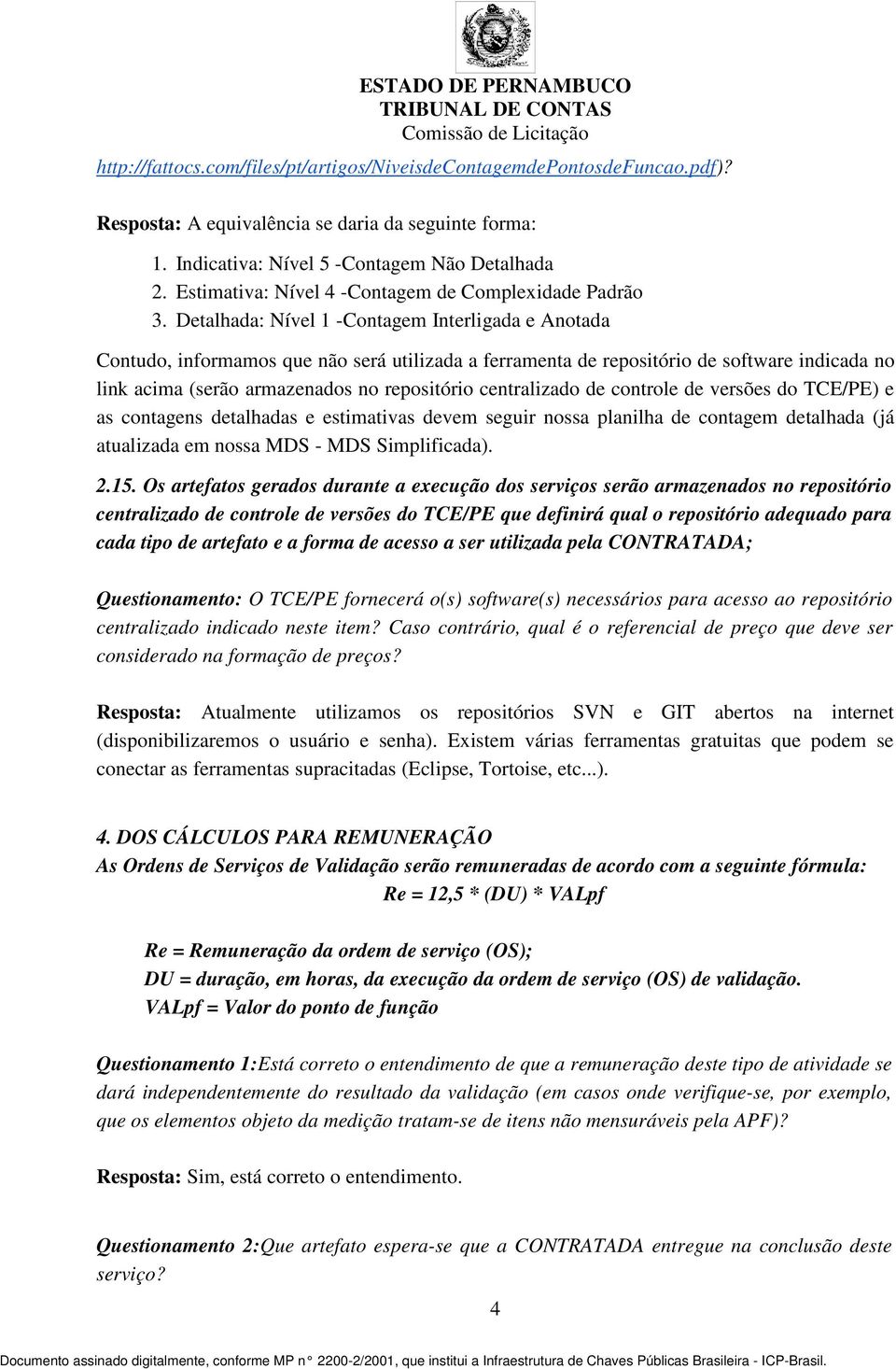 Detalhada: Nível 1 -Contagem Interligada e Anotada Contudo, informamos que não será utilizada a ferramenta de repositório de software indicada no link acima (serão armazenados no repositório