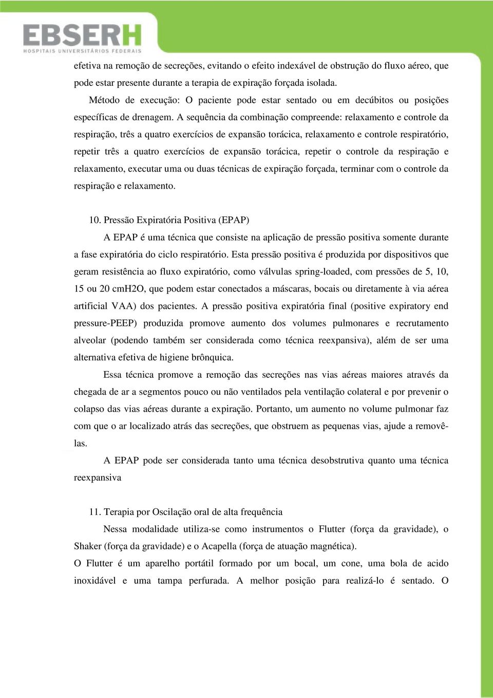 A sequência da combinação compreende: relaxamento e controle da respiração, três a quatro exercícios de expansão torácica, relaxamento e controle respiratório, repetir três a quatro exercícios de