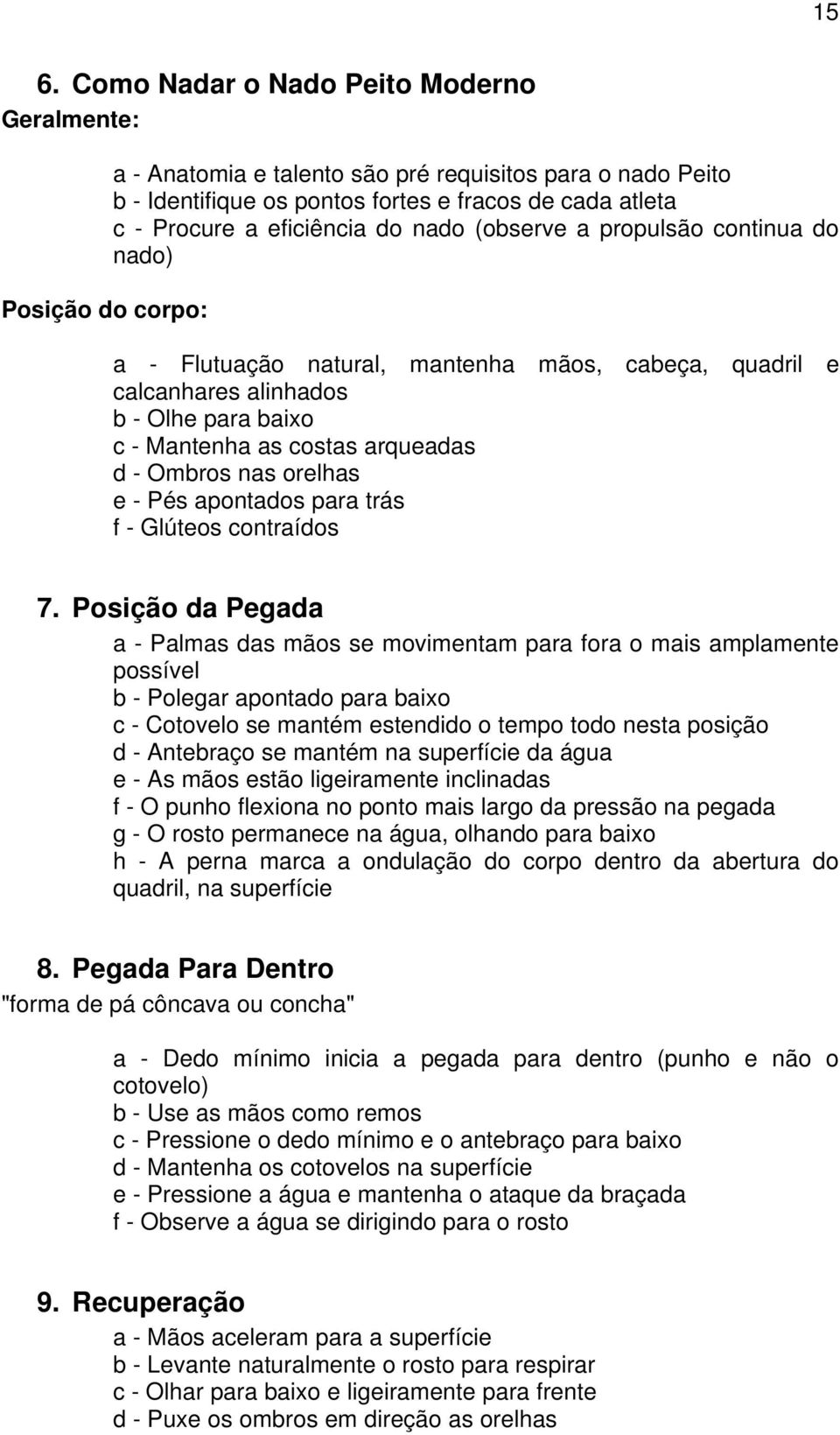 nas orelhas e - Pés apontados para trás f - Glúteos contraídos 7.