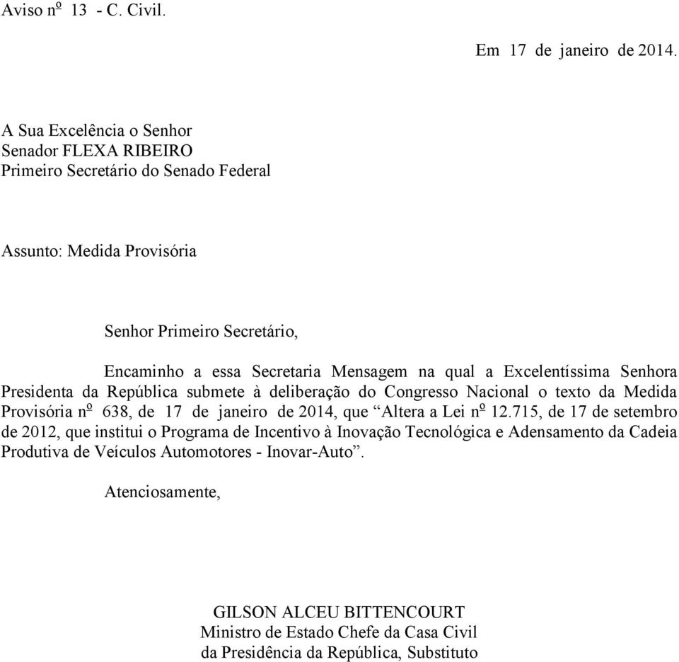 Mensagem na qual a Excelentíssima Senhora Presidenta da República submete à deliberação do Congresso Nacional o texto da Medida Provisória n o 638, de 17 de janeiro de 2014,