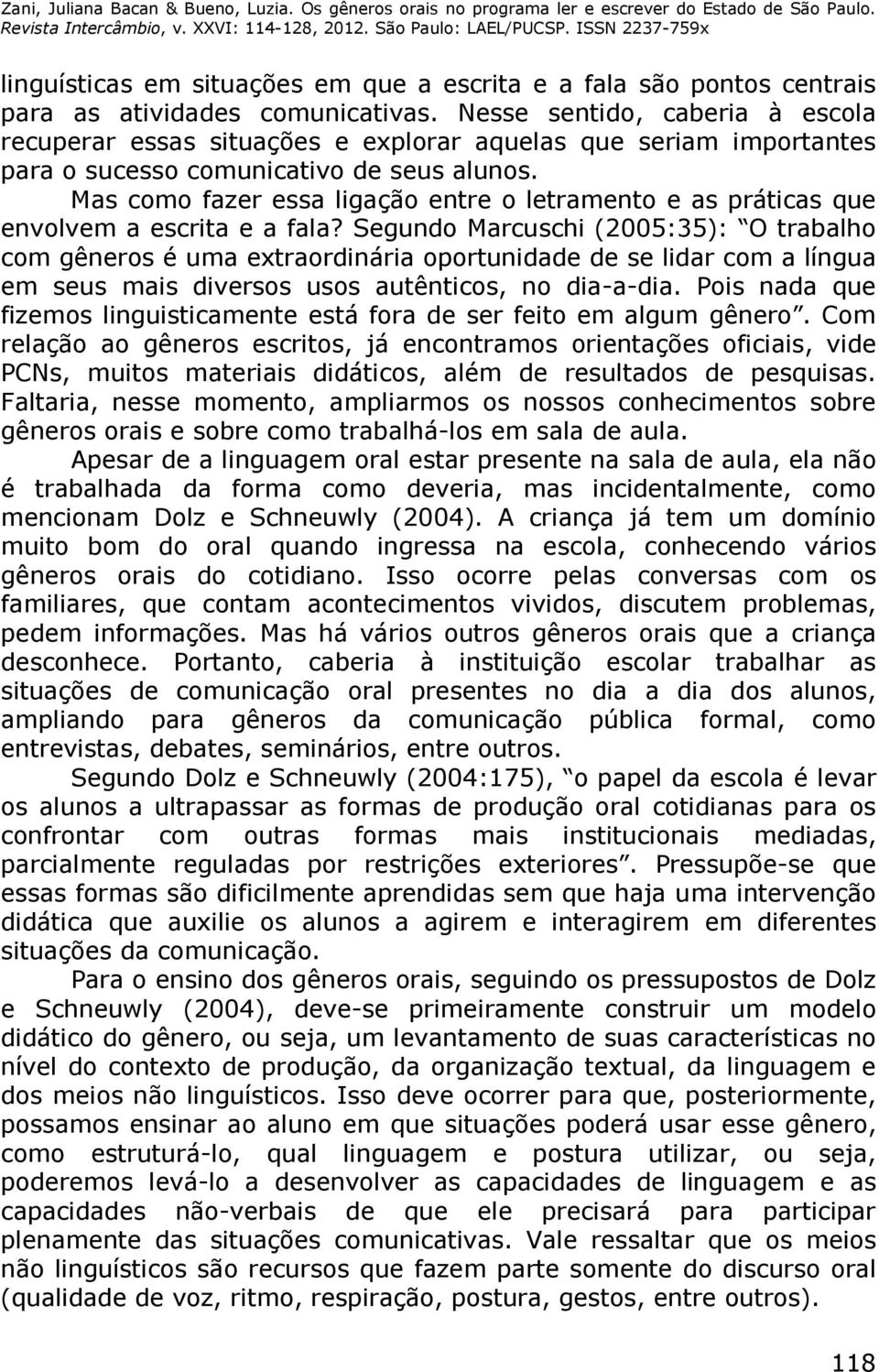 Mas como fazer essa ligação entre o letramento e as práticas que envolvem a escrita e a fala?