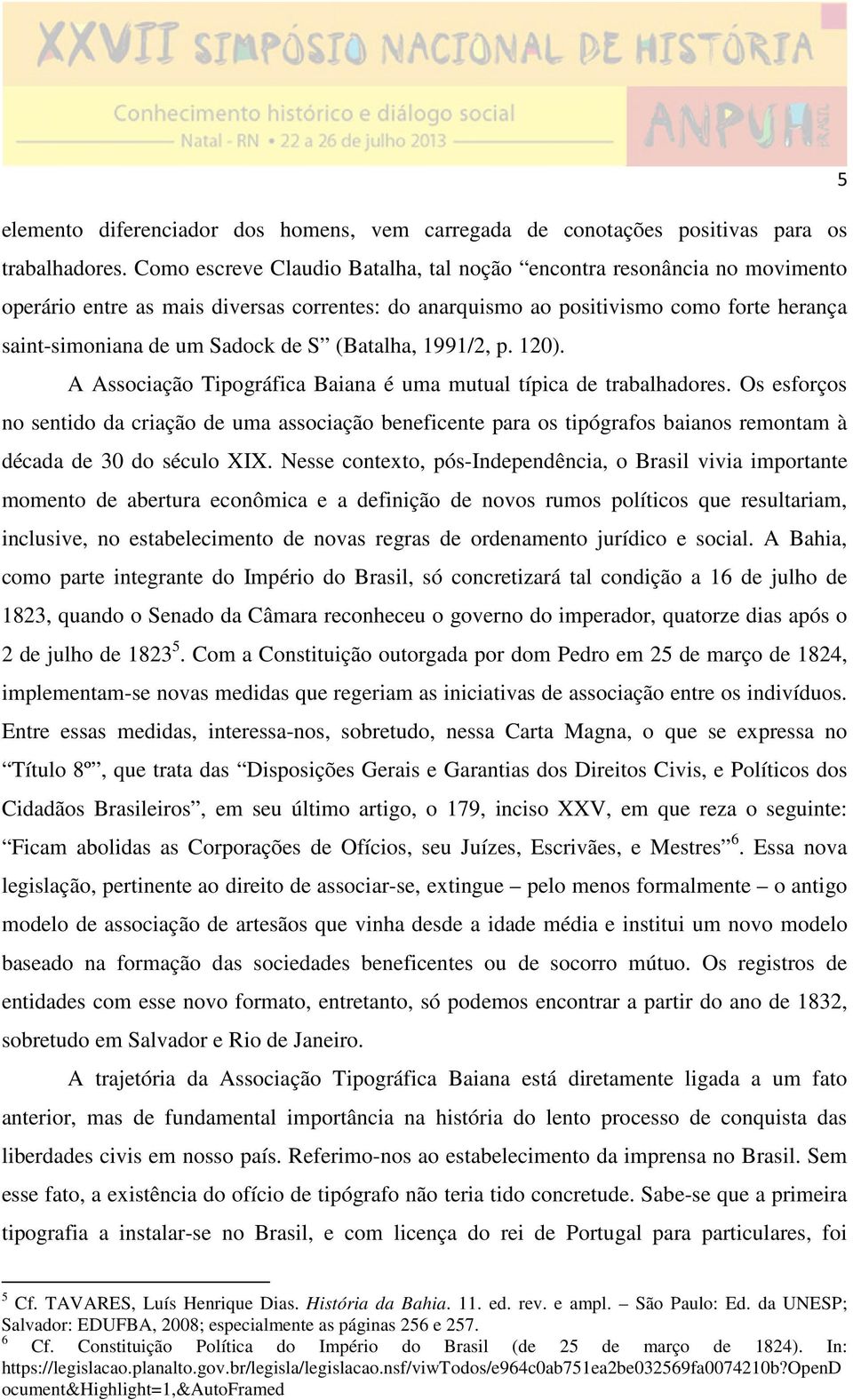 (Batalha, 1991/2, p. 120). A Associação Tipográfica Baiana é uma mutual típica de trabalhadores.