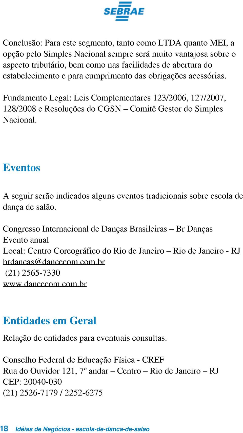 Eventos A seguir serão indicados alguns eventos tradicionais sobre escola de dança de salão.