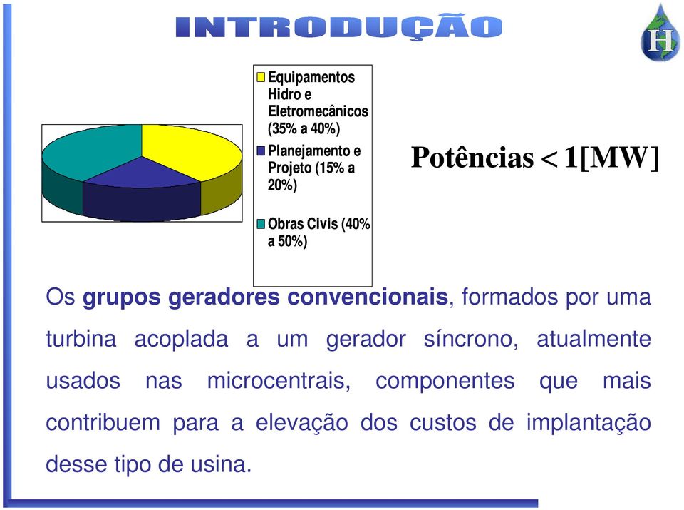 por uma turbina acoplada a um gerador síncrono, atualmente usados nas microcentrais,