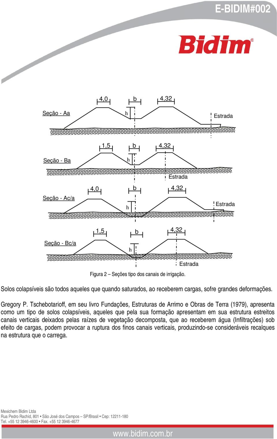 Tschebotarioff, em seu livro Fundações, Estruturas de Arrimo e Obras de Terra (1979), apresenta como um tipo de solos colapsíveis, aqueles que pela sua formação apresentam em sua