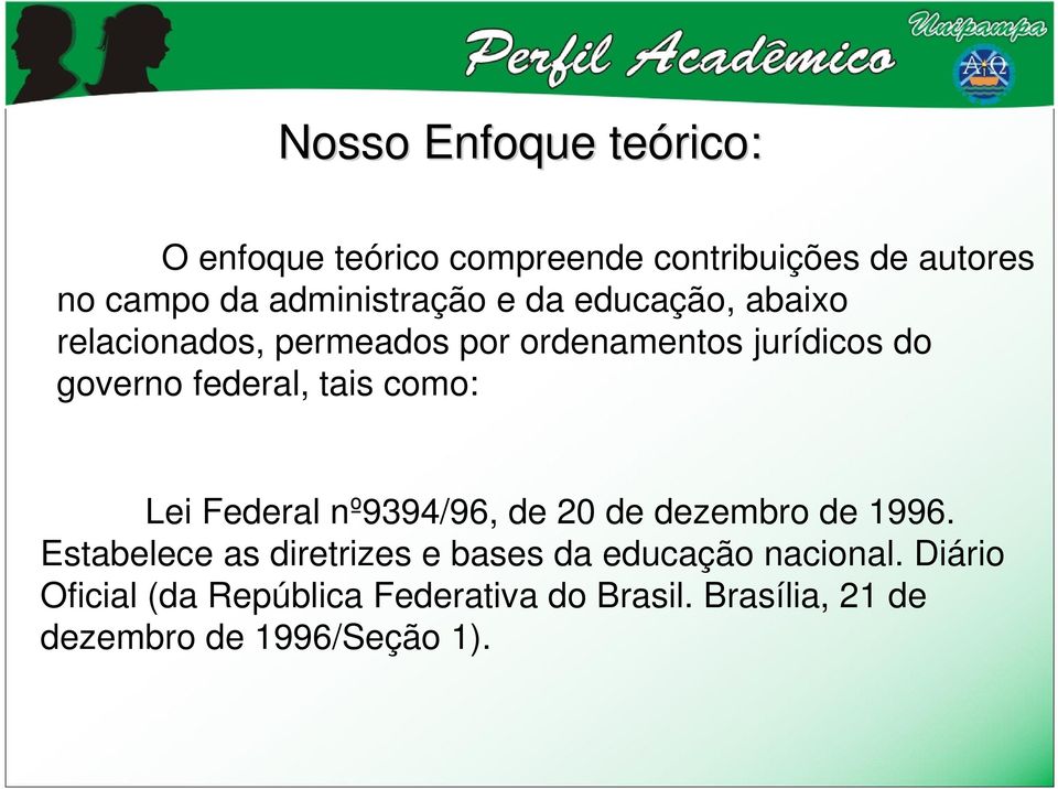 federal, tais como: Lei Federal nº9394/96, de 20 de dezembro de 1996.