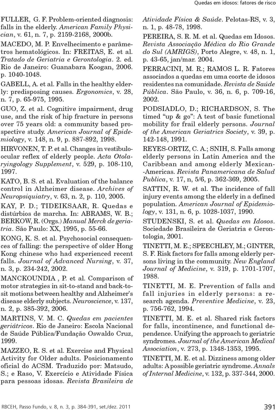 Ergonomics, v. 28, n. 7, p. 65-975, 1995. GUO, Z. et al. Cognitive impairment, drug use, and the risk of hip fracture in persons over 75 years old: a community based prospective study.