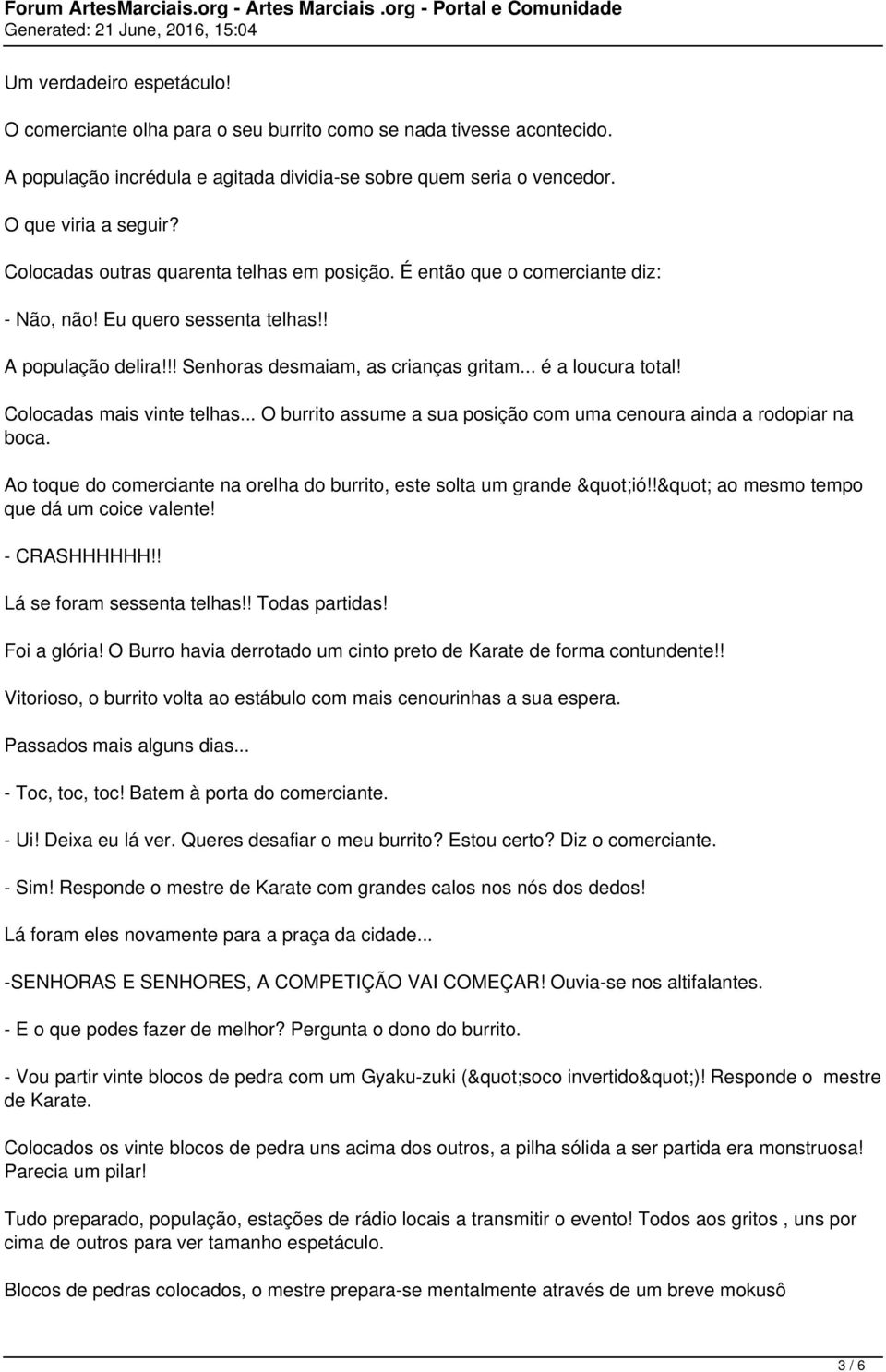 Colocadas mais vinte telhas... O burrito assume a sua posição com uma cenoura ainda a rodopiar na boca. Ao toque do comerciante na orelha do burrito, este solta um grande "ió!