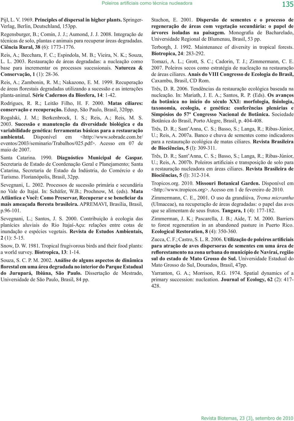 Matas ciliares: Edusp, São Paulo, Brasil, 320pp. 2003. Disponível em <http://www.sobrade.com.br/ eventos/2003/seminario/trabalhos/025.pdf>. Acesso em 07 de maio de 2007. Santa Catarina. 1990.