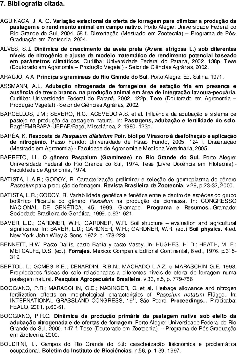 Dinâmica de crescimento da aveia preta (Av ena strigosa L.) sob diferentes nív eis de nitrogênio e aj uste de modelo matemático de rendimento potencial baseado em parâmetros climáticos.