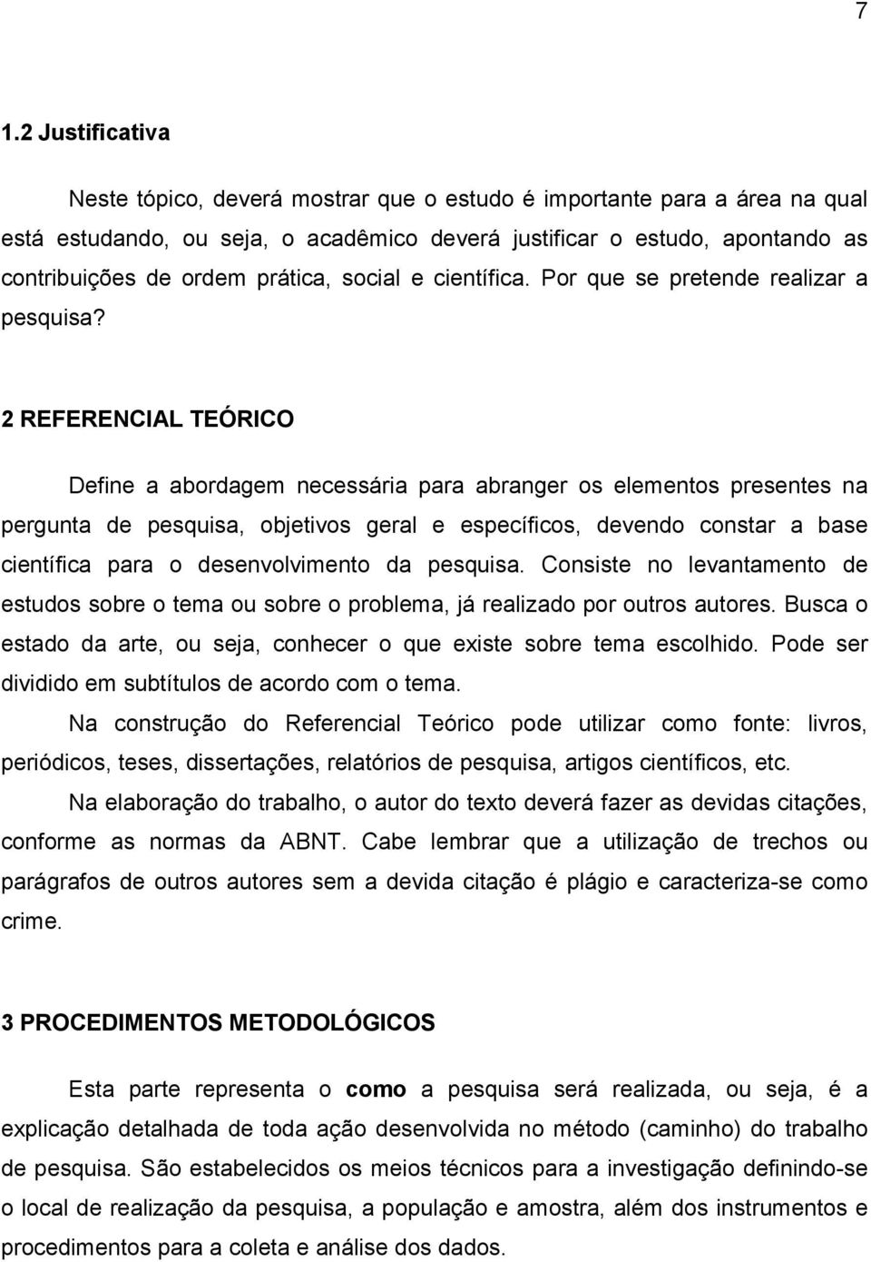 2 REFERENCIAL TEÓRICO Define a abordagem necessária para abranger os elementos presentes na pergunta de pesquisa, objetivos geral e específicos, devendo constar a base científica para o