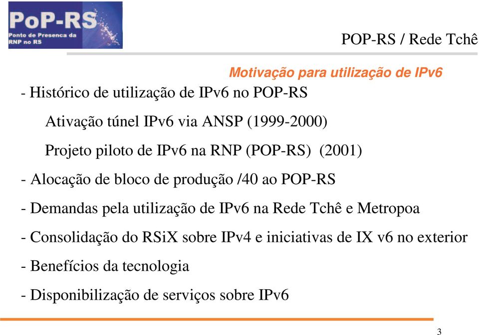 POP-RS - Demandas pela utilização de IPv6 na Rede Tchê e Metropoa - Consolidação do RSiX sobre IPv4 e